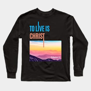 To Live is Christ Long Sleeve T-Shirt